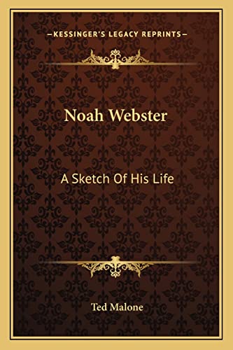 Noah Webster: A Sketch Of His Life (9781162837901) by Malone, Ted