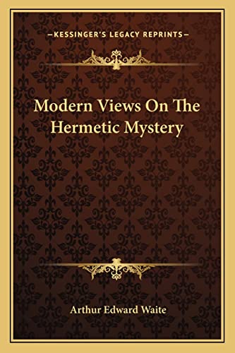 Modern Views on the Hermetic Mystery (9781162838199) by Waite, Professor Arthur Edward