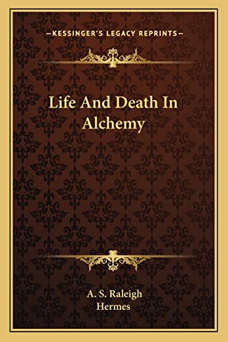 Life And Death In Alchemy (9781162838304) by Raleigh, A S; Hermes