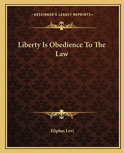 Liberty Is Obedience To The Law (9781162838335) by Levi, Eliphas