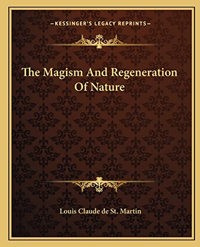 The Magism And Regeneration Of Nature (9781162839103) by St Martin, Louis Claude De