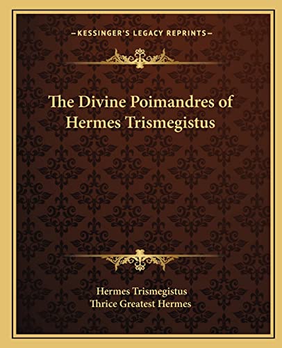 The Divine Poimandres of Hermes Trismegistus (9781162839660) by Trismegistus, Hermes; Thrice Greatest Hermes