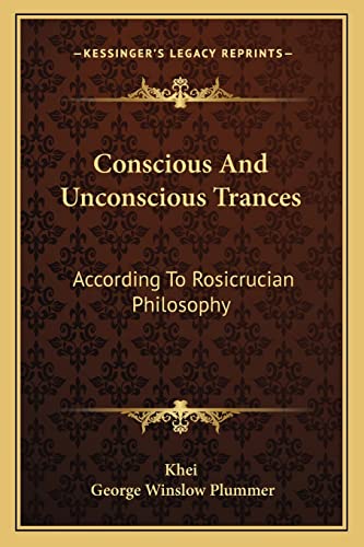 Conscious And Unconscious Trances: According To Rosicrucian Philosophy (9781162840352) by Khei; Plummer, George Winslow