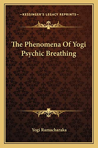 9781162840611: The Phenomena of Yogi Psychic Breathing