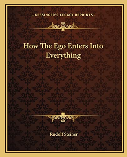 9781162840765: How The Ego Enters Into Everything