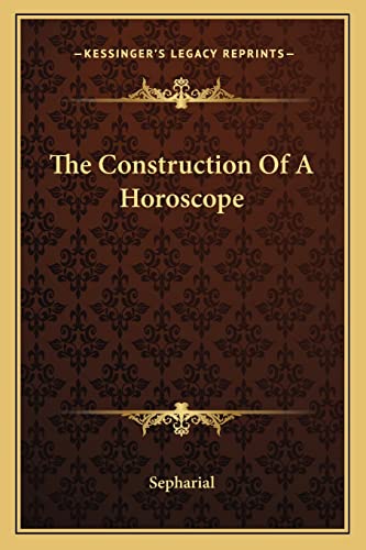 The Construction Of A Horoscope (9781162840925) by Sepharial