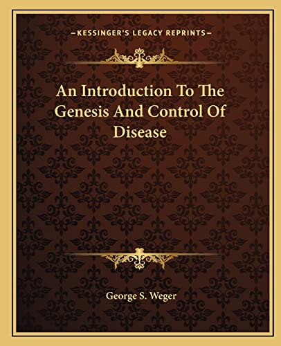 An Introduction To The Genesis And Control Of Disease (9781162841335) by Weger, George S