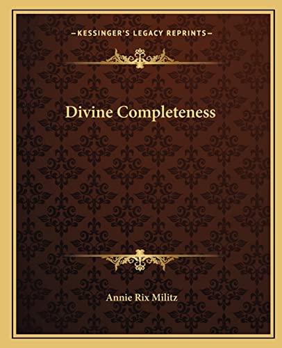 Divine Completeness (9781162842318) by Militz, Annie Rix