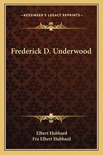 Frederick D. Underwood (9781162842455) by Hubbard, Elbert; Hubbard, Fra Elbert
