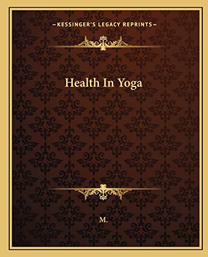 Health In Yoga (9781162844237) by M