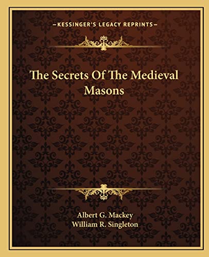 The Secrets Of The Medieval Masons (9781162844343) by Mackey, Albert G; Singleton, William R