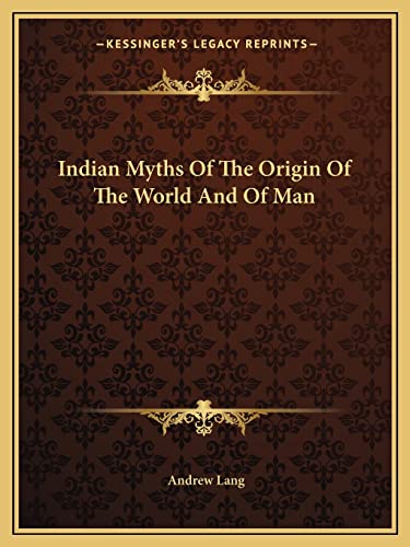 9781162845104: Indian Myths Of The Origin Of The World And Of Man