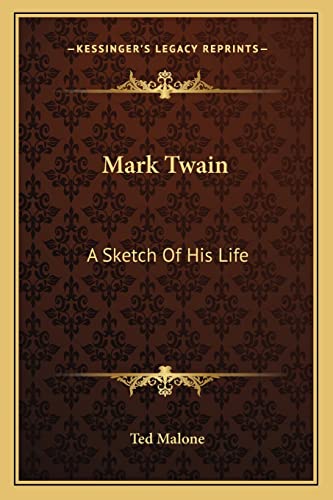 Mark Twain: A Sketch Of His Life (9781162845531) by Malone, Ted