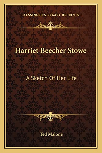 Harriet Beecher Stowe: A Sketch Of Her Life (9781162845555) by Malone, Ted