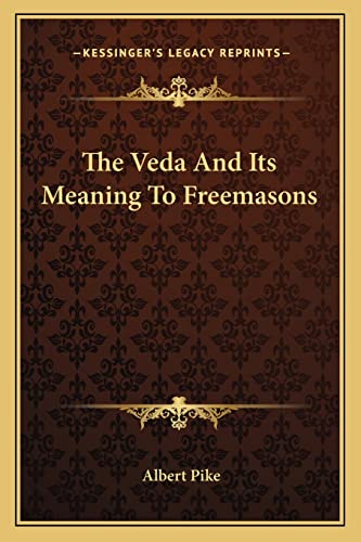 The Veda And Its Meaning To Freemasons (9781162846170) by Pike, Albert