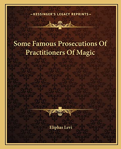 Some Famous Prosecutions Of Practitioners Of Magic (9781162846774) by Levi, Eliphas