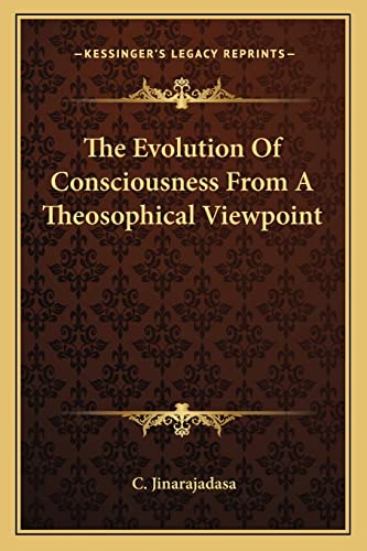 The Evolution Of Consciousness From A Theosophical Viewpoint (9781162847207) by Jinarajadasa, C