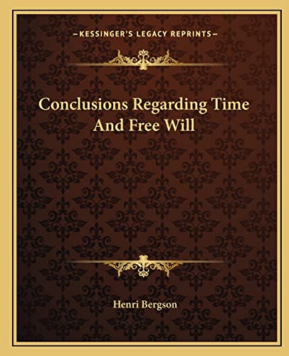 Conclusions Regarding Time And Free Will (9781162847306) by Bergson, Henri