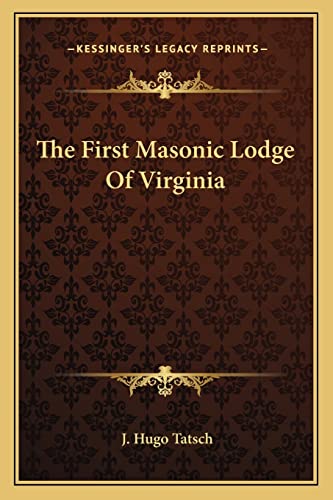 The First Masonic Lodge Of Virginia (9781162847313) by Tatsch, J Hugo