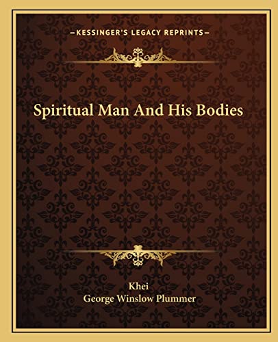 Spiritual Man And His Bodies (9781162847535) by Khei; Plummer, George Winslow