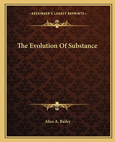 The Evolution Of Substance (9781162848549) by Bailey, Alice A