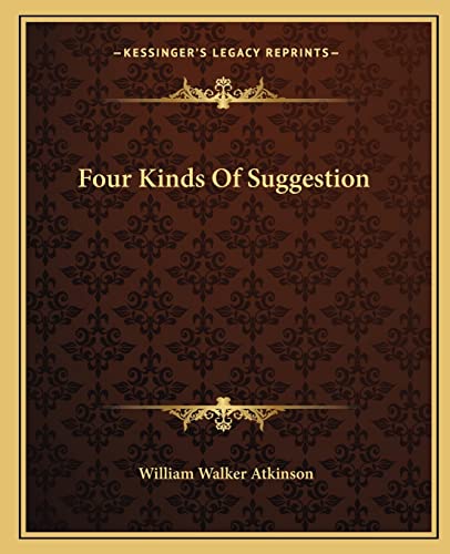 Four Kinds Of Suggestion (9781162848679) by Atkinson, William Walker