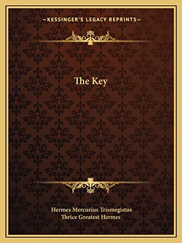 The Key (9781162849867) by Trismegistus, Hermes Mercurius; Thrice Greatest Hermes