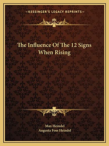 The Influence Of The 12 Signs When Rising (9781162849928) by Heindel, Max; Heindel, Augusta Foss