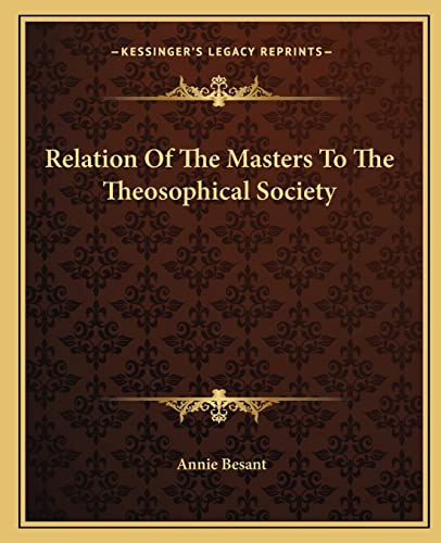 Relation Of The Masters To The Theosophical Society (9781162850443) by Besant, Annie