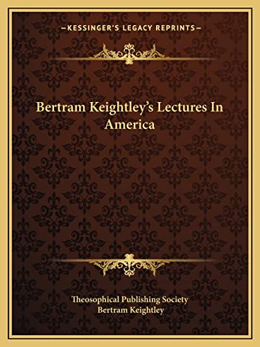 Bertram Keightley's Lectures In America (9781162850474) by Theosophical Publishing Society; Keightley, Bertram