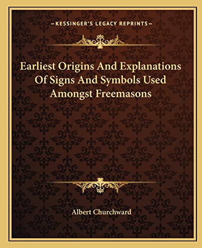 9781162852591: Earliest Origins and Explanations of Signs and Symbols Used Amongst Freemasons