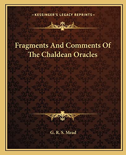Fragments And Comments Of The Chaldean Oracles (9781162852966) by Mead, G R S