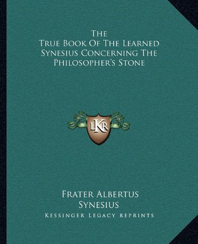 Stock image for The True Book Of The Learned Synesius Concerning The Philosopher's Stone for sale by Lucky's Textbooks
