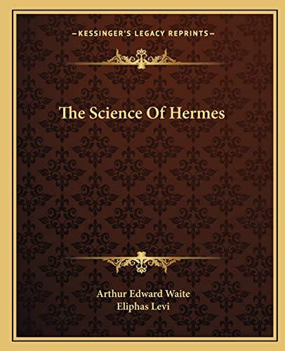 The Science Of Hermes (9781162853192) by Waite, Professor Arthur Edward; Levi, Eliphas