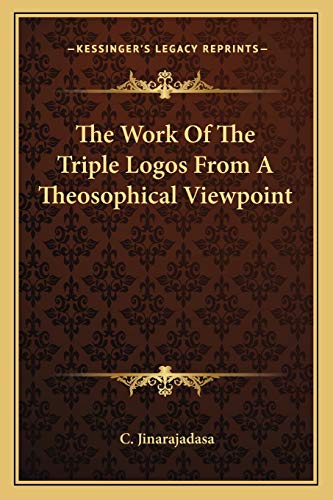 The Work Of The Triple Logos From A Theosophical Viewpoint (9781162853499) by Jinarajadasa, C