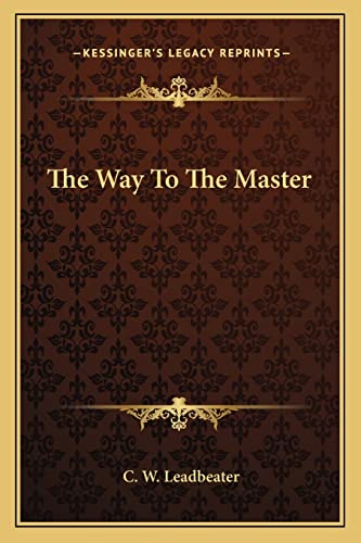 The Way To The Master (9781162853888) by Leadbeater, C W
