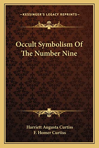 Occult Symbolism Of The Number Nine (9781162853918) by Curtiss, Harriett Augusta; Curtiss, F Homer
