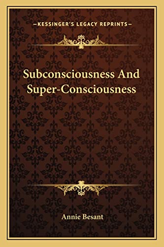 Subconsciousness And Super-Consciousness (9781162855844) by Besant, Annie