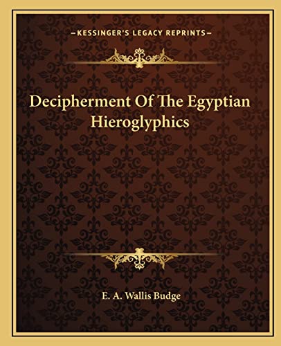 Decipherment Of The Egyptian Hieroglyphics (9781162856445) by Budge Sir, Professor E A Wallis