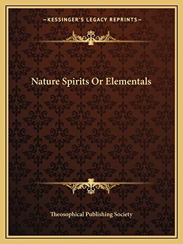 Nature Spirits Or Elementals (9781162856575) by Theosophical Publishing Society