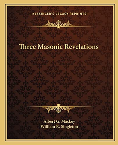 Three Masonic Revelations (9781162856995) by Mackey, Albert G; Singleton, William R