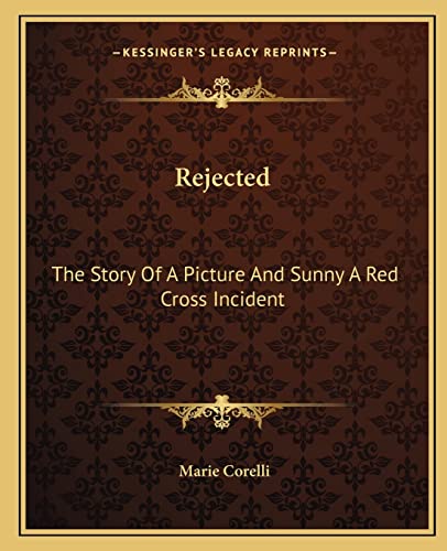 Rejected: The Story Of A Picture And Sunny A Red Cross Incident (9781162857831) by Corelli, Marie