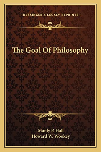 The Goal Of Philosophy (9781162858296) by Hall, Manly P