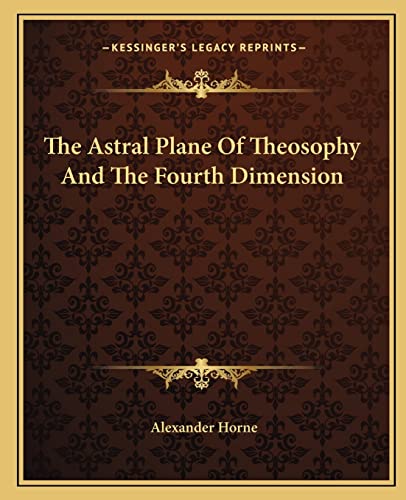 Stock image for The Astral Plane Of Theosophy And The Fourth Dimension for sale by Lucky's Textbooks