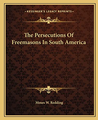 Imagen de archivo de The Persecutions of Freemasons in South America a la venta por THE SAINT BOOKSTORE