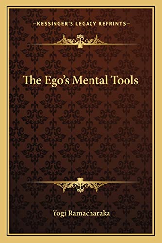 The Ego's Mental Tools (9781162860466) by Ramacharaka, Yogi