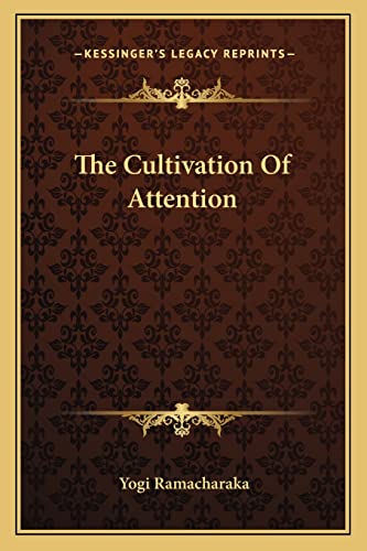 The Cultivation Of Attention (9781162860480) by Ramacharaka, Yogi