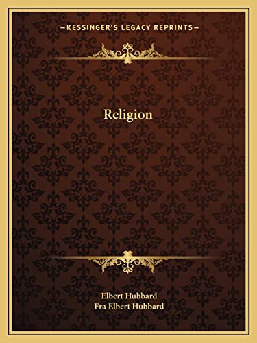 Religion (9781162861036) by Hubbard, Elbert; Hubbard, Fra Elbert