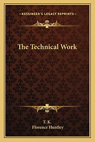 The Technical Work (9781162861326) by T K; Huntley, Florence