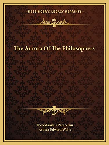 The Aurora Of The Philosophers (9781162861425) by Paracelsus, Theophrastus